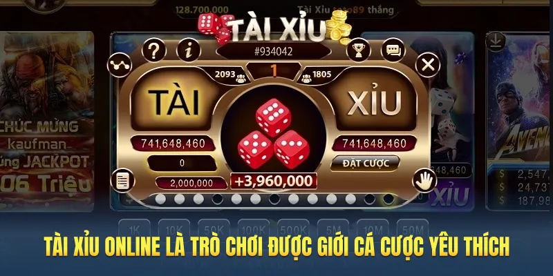 Tài xỉu online là trò chơi được giới cá cược yêu thích